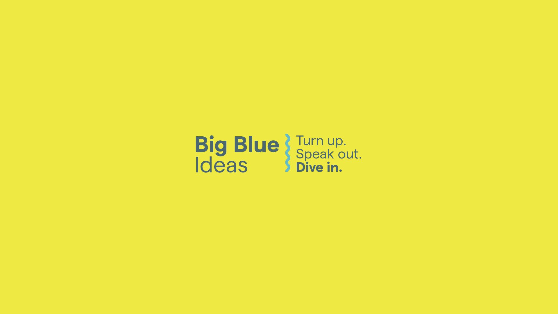 Yellow screen with the title Big Blue Ideas – Turn Up. Speak Out. Dive In.